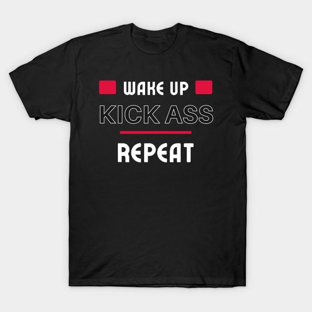 Wake up, Kick Ass, Repeat T-Shirt by MONLart